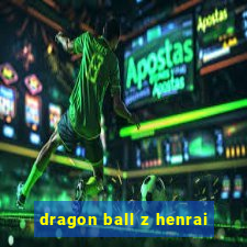 dragon ball z henrai